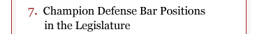 7. Champion defense bar positions in the legislature